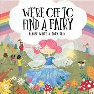 We're Off To Find A Fairy, Paperback - Eloise White imagine