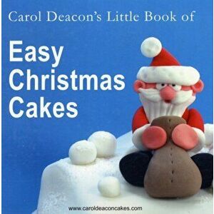Carol Deacon's Little Book of Easy Christmas Cakes, Paperback - Carol Deacon imagine