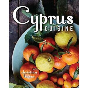 Cyprus Cuisine, Paperback - Christina Loucas imagine