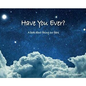 Have You Ever? A book about facing our fears, Hardcover - Anna C. McCracken imagine