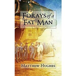 Forays of a Fat Man, Paperback - Matthew Hughes imagine