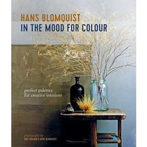 In the Mood for Colour: Perfect Palettes for Creative Interiors, Hardcover - Hans Blomquist imagine