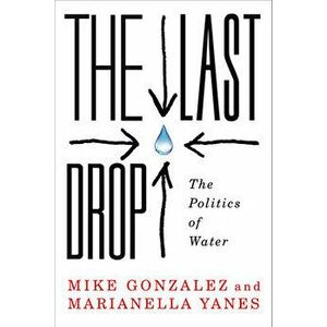 The Last Drop: The Politics of Water, Paperback - Mike Gonzalez imagine