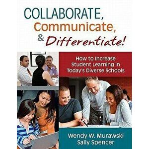 Collaborate, Communicate, & Differentiate!: How to Increase Student Learning in Today's Diverse Schools, Paperback - Wendy Murawski imagine