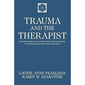 Trauma and the Therapist: Countertransference and Vicarious Traumatization in Psychothcountertransference and Vicarious Traumatization in Psycho - Lau imagine
