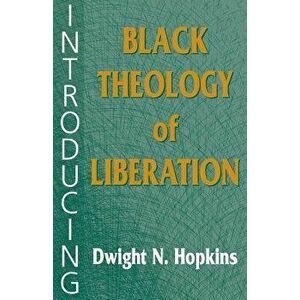Introducing Black Theology of Liberation, Paperback - Dwight N. Hopkins imagine