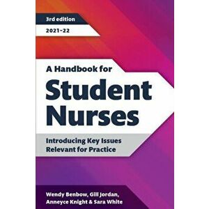 A Handbook for Student Nurses, third edition, 2021-22. Introducing Key Issues Relevant for Practice, 2021-22 edition, Paperback - Sara White imagine