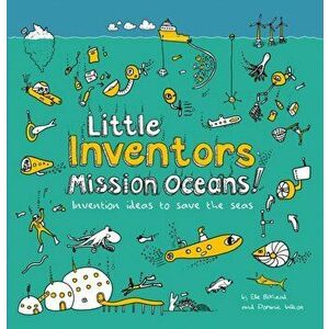 Little Inventors Mission Oceans!. Invention Ideas to Save the Seas, Paperback - Ellie Birkhead imagine