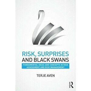 Risk, Surprises and Black Swans. Fundamental Ideas and Concepts in Risk Assessment and Risk Management, Paperback - *** imagine