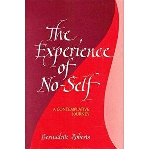 The Experience of No-Self: A Contemplative Journey, Revised Edition (Revised), Paperback - Bernadette Roberts imagine