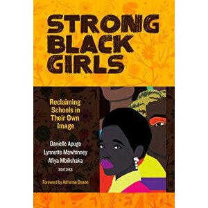 Strong Black Girls: Reclaiming Schools in Their Own Image, Paperback - Danielle Apugo imagine