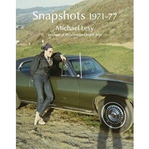 Snapshots 1971-77, Hardcover - Michael Lesy imagine