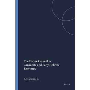 The Divine Council in Canaanite and Early Hebrew Literature, Paperback - E. Theodore Mullen Jr imagine