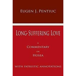 Long Suffering Love: A Commentary on Hosea, Paperback - Eugen J. Pentiuc imagine