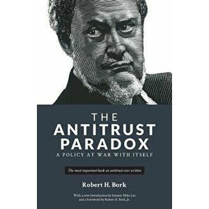 The Antitrust Paradox: A Policy at War With Itself, Paperback - Robert H. Bork imagine