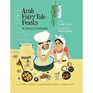 Arab Fairy Tale Feasts: A Literary Cookbook, Hardcover - Karim Alrawi imagine