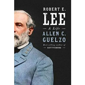 Robert E. Lee: A Life, Hardcover - Allen C. Guelzo imagine