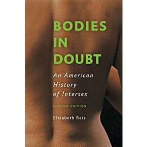 Bodies in Doubt: An American History of Intersex, Paperback - Elizabeth Reis imagine