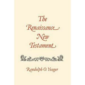 The Renaissance New Testament: Matthew 8-19, Paperback - Randolph Yeager imagine