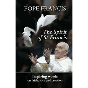 The Spirit of St Francis, Paperback - Pope Francis imagine