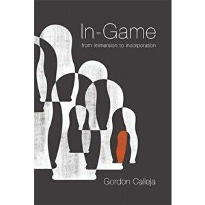 In-Game. From Immersion to Incorporation, Hardback - Gordon Calleja imagine