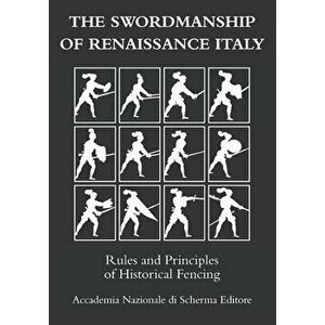 The swordmanship of Renaissance Italy: Rules and principles of historical fencing, Paperback - Aa VV imagine