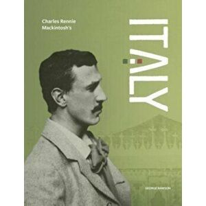 Charles Rennie Mackintosh's Italy, Paperback - George Rawson imagine