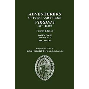 Adventurers of Purse and Person, Virginia, 1607-1624/5. Fourth Edition. Volume One, Families A-F, Part A, Paperback - John Frederick Dorman imagine