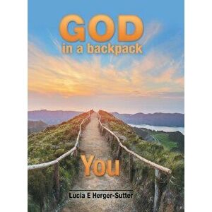 God in a Backpack: You, Hardcover - Lucia E. Herger-Sutter imagine