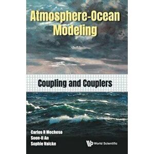 Atmosphere-Ocean Modeling: Coupling and Couplers, Hardcover - Carlos Roberto Mechoso imagine