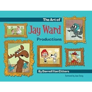 The Art of Jay Ward Productions, Paperback - Darrell Van Citters imagine