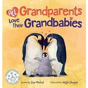 All Grandparents Love Their Grandbabies, Hardcover - Zoe Michal imagine