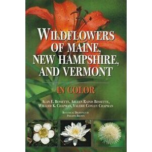 Wildflowers of Maine, New Hampshire, and Vermont, Hardcover - Alan Bessette imagine