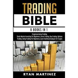 Trading Bible: Cryptocurrency Trading, Stock Market Investing for Beginners, Forex Trading, Day Trading, Options Trading, Swing Tradi - Ryan Martinez imagine