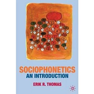 Sociophonetics: An Introduction, Paperback - Erik Thomas imagine
