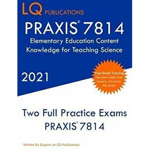 PRAXIS 7814 Elementary Education Content Knowledge for Teaching Science: Two Full Practice Exam - Free Online Tutoring - Updated Exam Questions - Lq P imagine