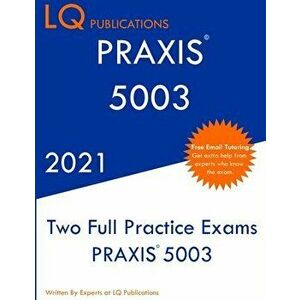 Praxis 5003: Two Full Practice Exam - Updated Exam Questions - Free Online Tutoring, Paperback - Lq Publications imagine