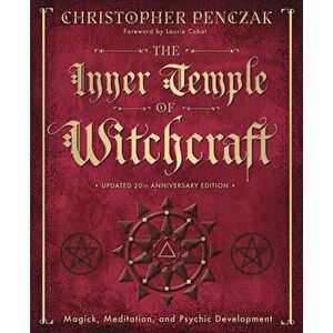 The Inner Temple of Witchcraft: Magick, Meditation and Psychic Development, Hardcover - Christopher Penczak imagine