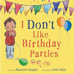 I Don't Like Birthday Parties, Hardcover - Maureen Gaspari imagine