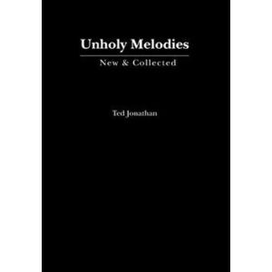Unholy Melodies, Hardcover - Ted Jonathan imagine