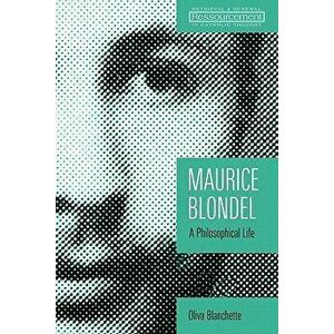 Maurice Blondel: A Philosophical Life, Paperback - Oliva Blanchette imagine