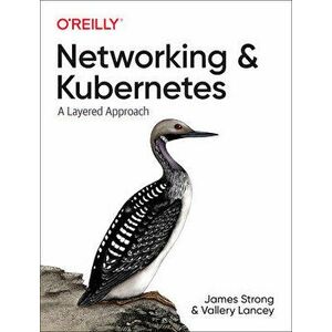 Networking and Kubernetes: A Layered Approach, Paperback - James Strong imagine