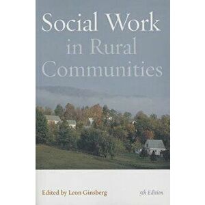 Social Work in Rural Communities, Paperback - Ed. Ginsberg, Leon H. imagine
