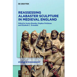 Reassessing Alabaster Sculpture in Medieval England, Hardcover - Jessica Brantley imagine