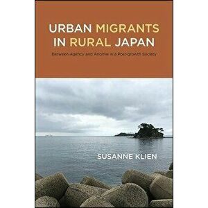 Urban Migrants in Rural Japan, Paperback - Susanne Klien imagine