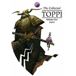 The Collected Toppi Vol.6: Japan, Hardcover - Sergio Toppi imagine