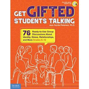 Get Gifted Students Talking: 76 Ready-To-Use Group Discussions about Identity, Stress, Relationships, and More (Grades 6-12) - Jean Sunde Peterson imagine