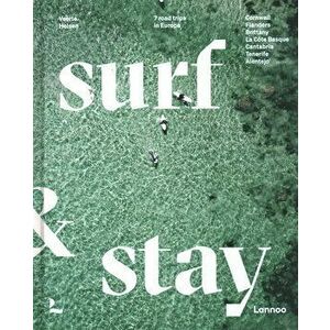 Surf & Stay: 7 Road Trips in Europe, Hardcover - Veerle Helsen imagine