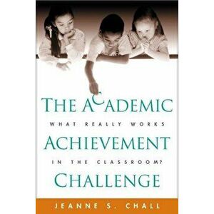 The Academic Achievement Challenge: What Really Works in the Classroom?, Paperback - Jeanne S. Chall imagine