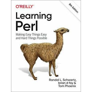 Learning Perl: Making Easy Things Easy and Hard Things Possible, Paperback - Randal L. Schwartz imagine
